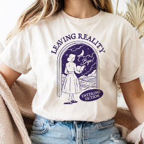 Leaving Reality Entering Fiction For Book Lover T-Shirt