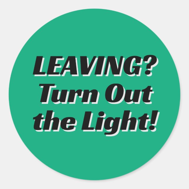 LEAVING? Turn Out the Light! (Change the Words) Classic Round Sticker (Front)