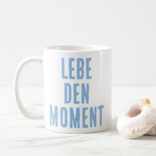 Lebe den Moment (Live the moment) German Quote Coffee Mug