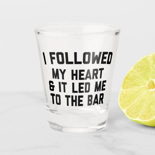 Led Me To Bar Funny Quote Shot Glass