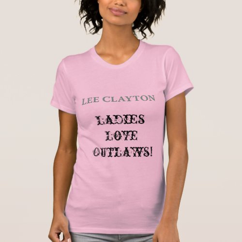 Lee Clayton Ladies Love Outlaws Shirt