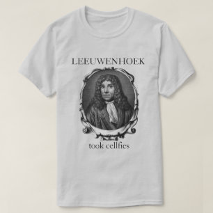 Leeuwenhoek Took Cellfies T-Shirt