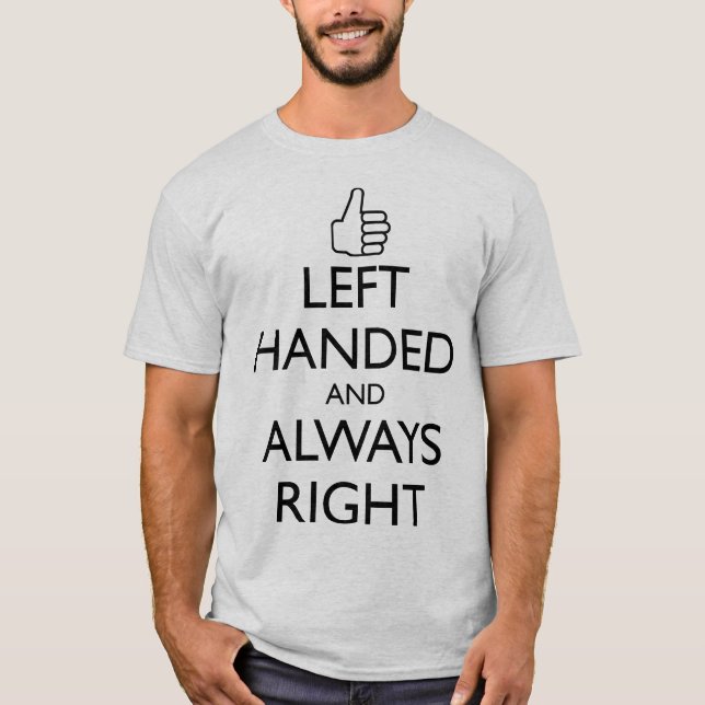 LEFT HANDED AND ALWAYS RIGHT T-Shirt (Front)