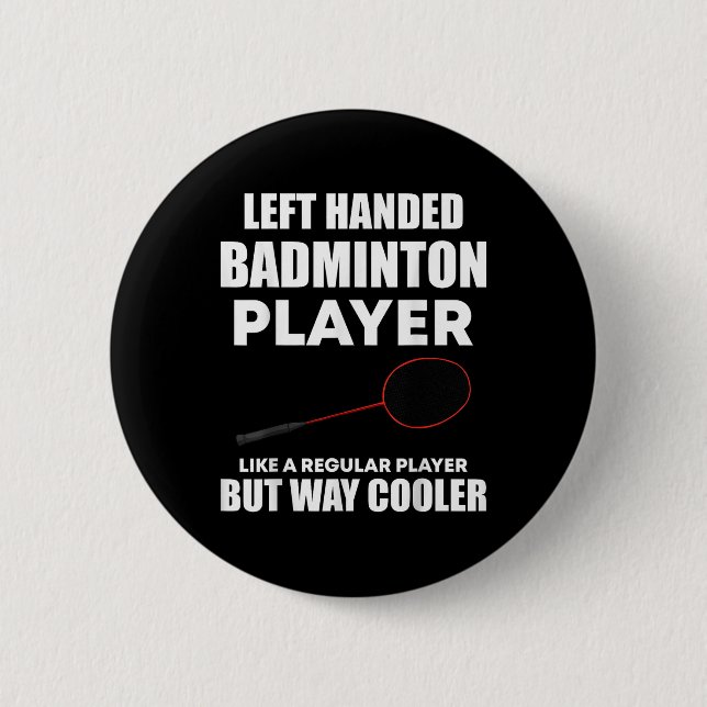 Left Handed Badminton Player Funny Saying Men Wome Button (Front)