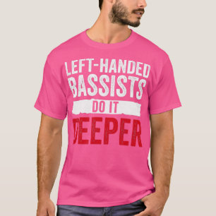 Left Handed Bassists Lefty Bass Guitar Funny Music T-Shirt