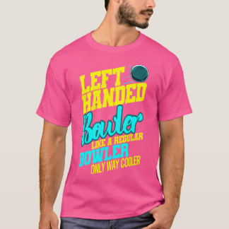 Left Handed Bowler Bowl Ball Humor Bowling Striker T-Shirt