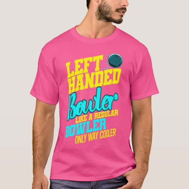 Left Handed Bowler Bowl Ball Humor Bowling Striker T-Shirt (Front)