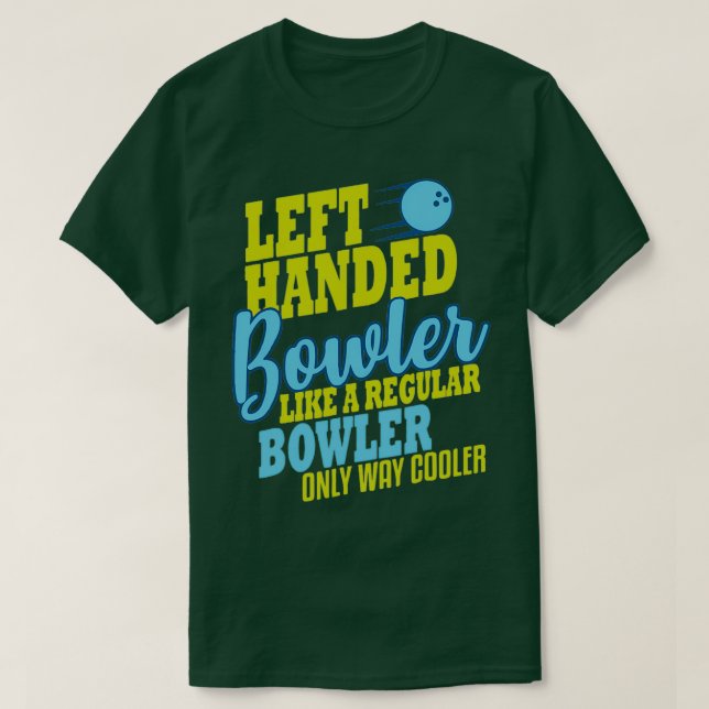 Left Handed Bowler Like A Regular Bowler Only Way  T-Shirt (Design Front)