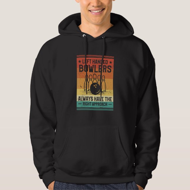 Left Handed Bowlers Always Have The Right Approach Hoodie (Front)