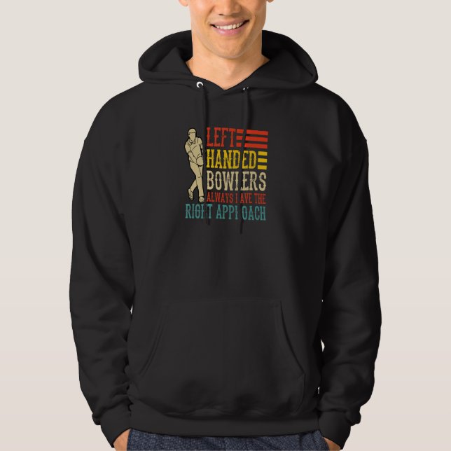 Left Handed Bowlers Always Have The Right Approach Hoodie (Front)