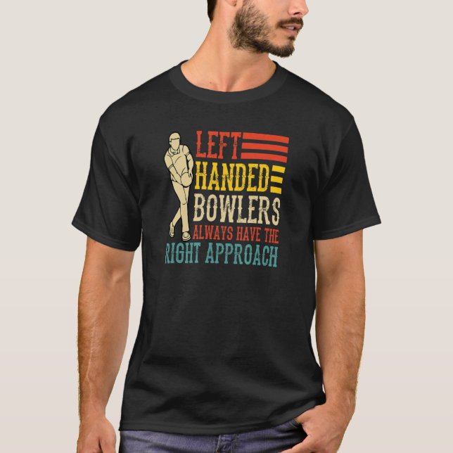 Left Handed Bowlers Always Have The Right Approach T-Shirt (Front)