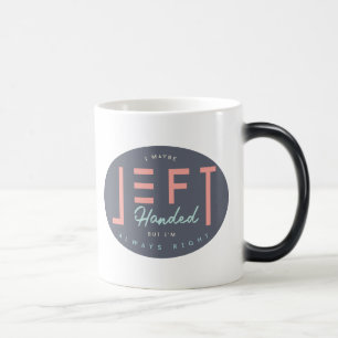 Left Handed Is Always Right Funny Lefty Color Morph Mug