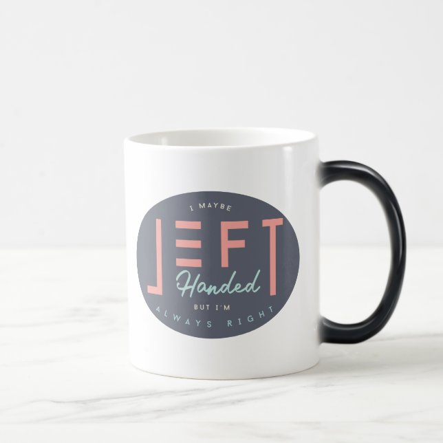 Left Handed Is Always Right Funny Lefty Color Morph Mug (Right)
