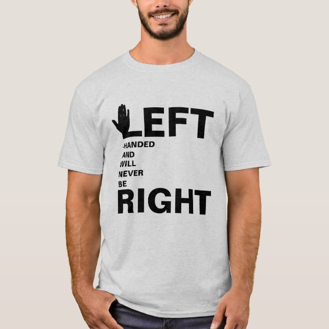 Left-Handed Never To Be Right Funny T-Shirt (Front)