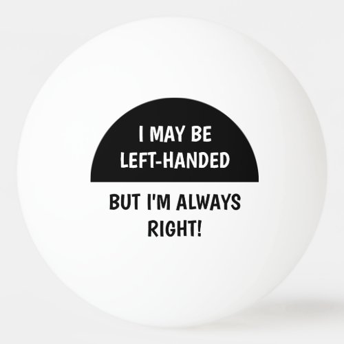 Left_handed people Humor  BLACK WHITE Ping Pong Ball