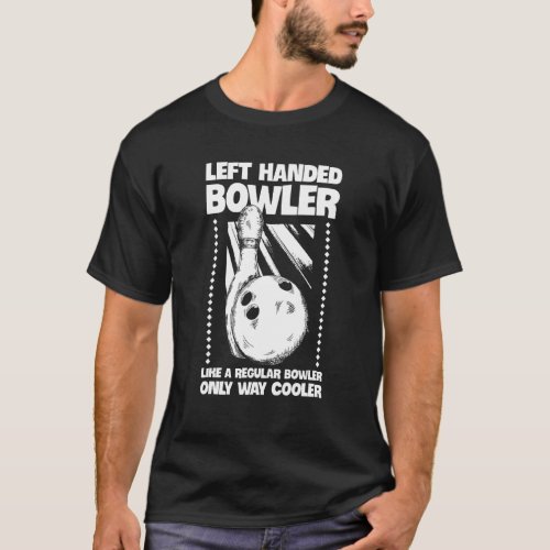 Left Handed Person Quote For A Left Handed Bowler T_Shirt