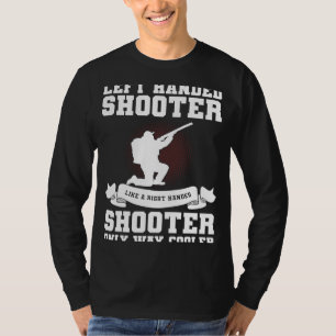 Left Handed Shooter Like A Right Handed Shooter Hu T-Shirt