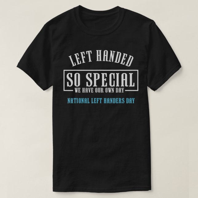 Left Handed So Special National Left Handers Day T-Shirt (Design Front)