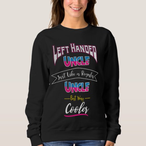 Left Handed Uncle Cool Sweatshirt