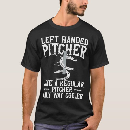 Left Hander Pitcher Are Cooler  Horseshoe Pitching T_Shirt