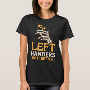 Left Handers Do It Better Cute Hander Handed Sayin T-Shirt