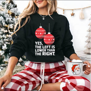 Left Is Lower Than Right Funny Christmas Sweatshirt