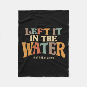 Left It In The Water Baptism Faith Fleece Blanket