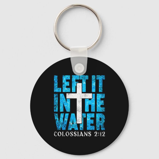 Left It In The Water Colossians 2 12 Christian Bap Keychain (Front)