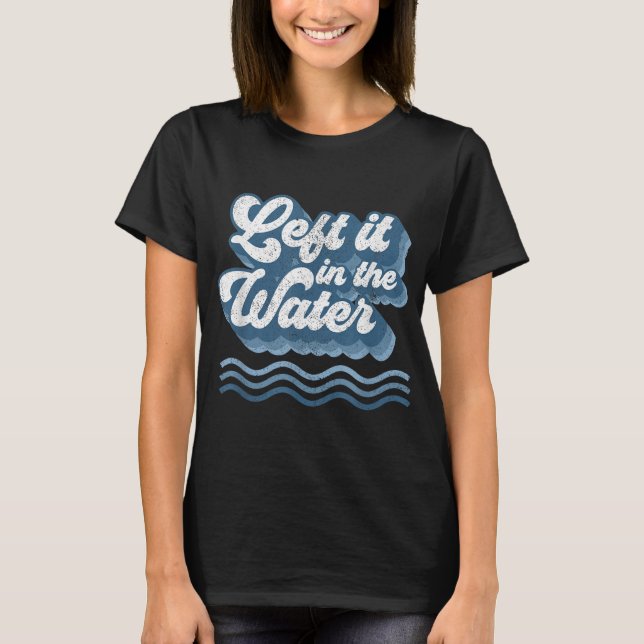 Left It In The Water Retro Christian Baptism Bapti T-Shirt (Front)