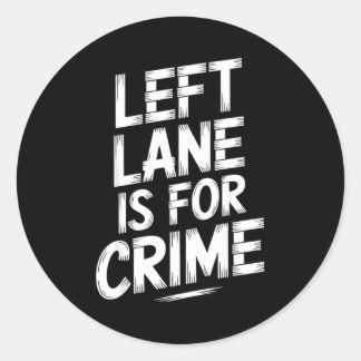 Left Lane Is For Crime Highway Driving Sarcastic J Classic Round Sticker