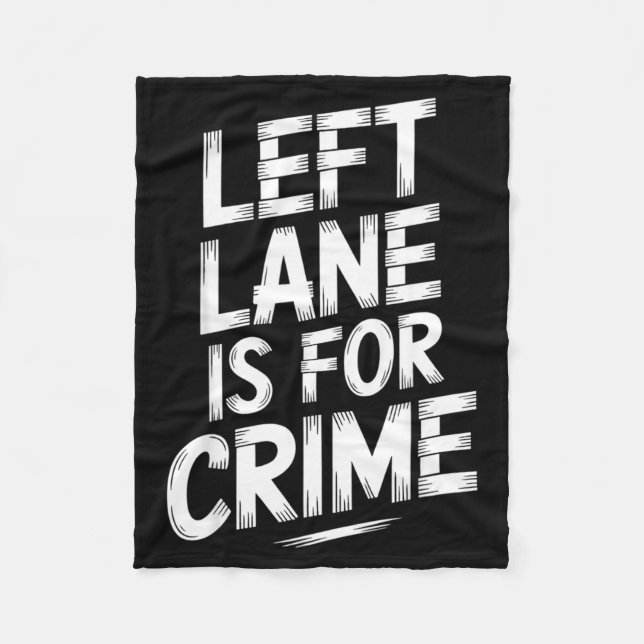 Left Lane Is For Crime Highway Driving Sarcastic J Fleece Blanket (Front)