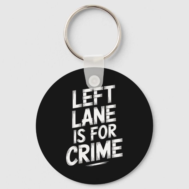 Left Lane Is For Crime Highway Driving Sarcastic J Keychain (Front)