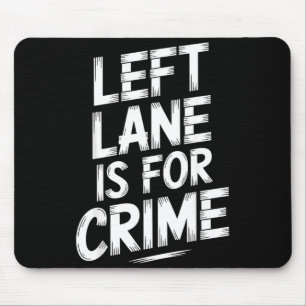 Left Lane Is For Crime Highway Driving Sarcastic J Mouse Pad