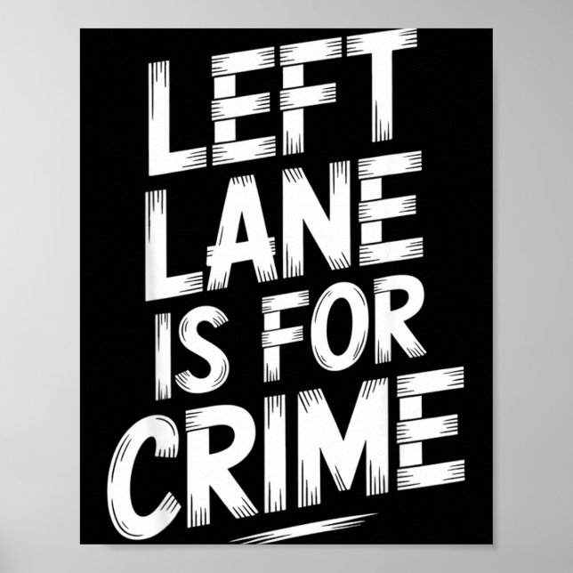 Left Lane Is For Crime Highway Driving Sarcastic J Poster (Front)