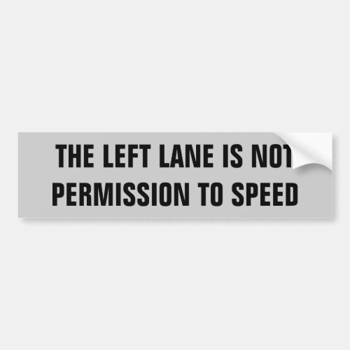 Left Lane Not Permission To Speed Bumper Sticker