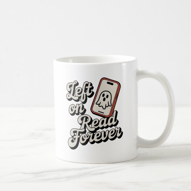 Left on Read Forever | Rejection Humor for Singles Coffee Mug (Right)