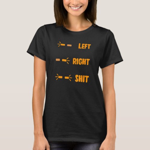Left Right Sarcastic Turn Signal For Driving Test  T_Shirt