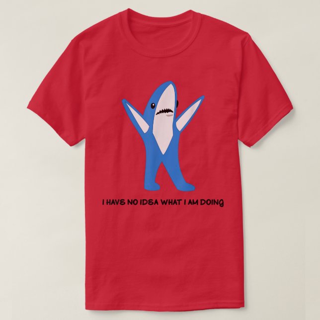 Left Shark I Have No Idea What I Am Doing  T-Shirt (Design Front)