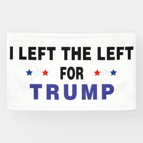 Left The Left For Trump Banner