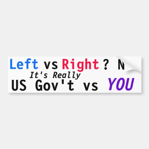 Left vs Right NO Its Really US Govt vs YOU Bumper Sticker