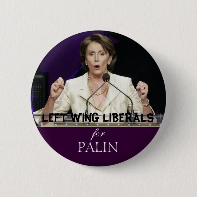 LEFT WING LIBERALS for PALIN Pinback Button (Front)