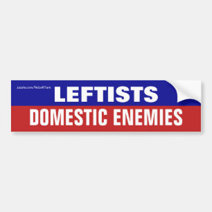 Leftists Are Domestic Enemies Bumper Sticker