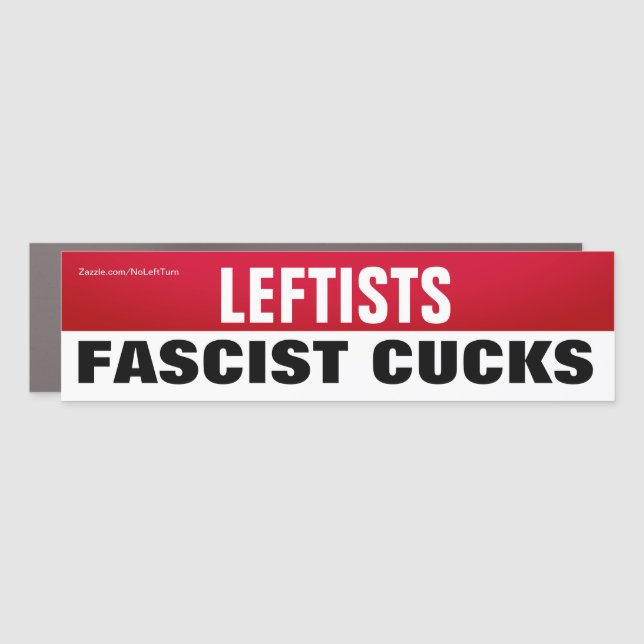 Leftists Are Fascist Cucks Car Magnet (Front)