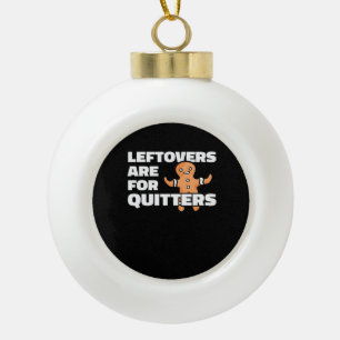 Leftovers Are For Quitters Christmas Cookie Man Es Ceramic Ball Christmas Ornament