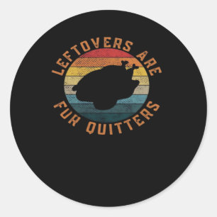 Leftovers Are For Quitters Classic Aesthetic Creat Round Sticker