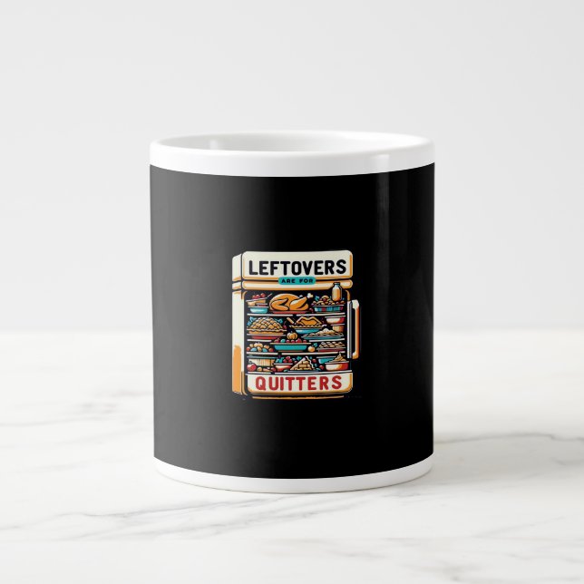 Leftovers Are For Quitters Classic Basic Clean Giant Coffee Mug (Front)