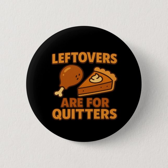 Leftovers Are For Quitters Classic Cool Minimal Button (Front)