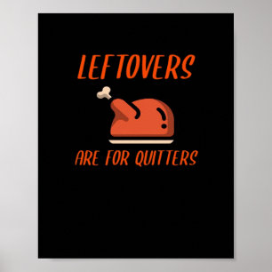 Leftovers Are For Quitters Classic For Thanksgivin Poster