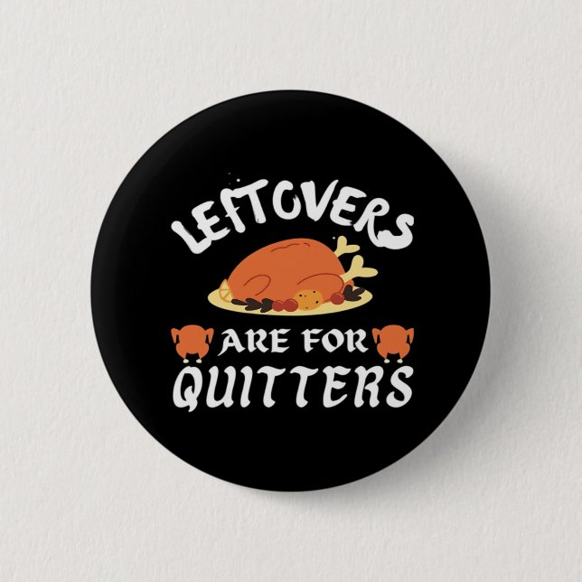 Leftovers Are For Quitters Classic Funny Retro Button (Front)