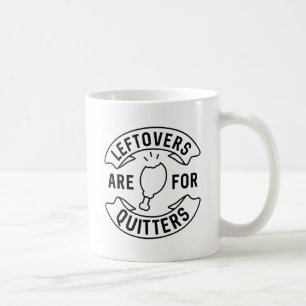 Leftovers Are For Quitters Coffee Mug